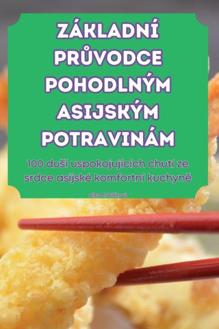 ZÁKLADNÍ PR¿VODCE POHODLNÝM ASIJSKÝM POTRAVINÁM