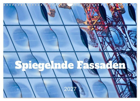 Spiegelnde Fassaden (Wandkalender 2027 DIN A3 quer), CALVENDO Monatskalender