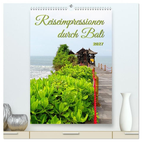 Reiseimpressionen durch Bali (hochwertiger Premium Wandkalender 2027 DIN A2 hoch), Kunstdruck in Hochglanz