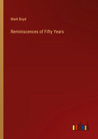 Reminiscences of Fifty Years