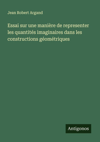 Essai sur une manière de representer les quantités imaginaires dans les constructions géométriques