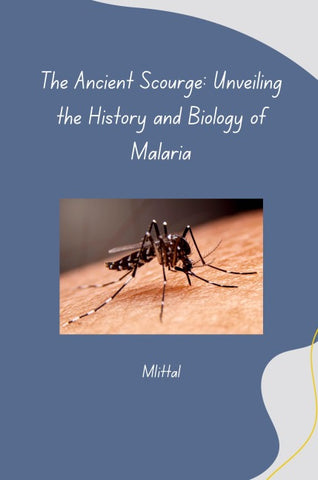 The Ancient Scourge: Unveiling the History and Biology of Malaria