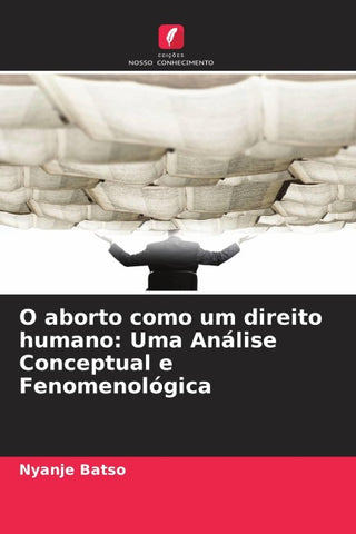 O aborto como um direito humano: Uma Análise Conceptual e Fenomenológica