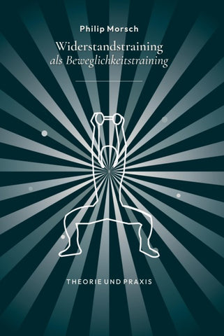 Widerstandstraining als Beweglichkeitstraining - stärker und beweglicher werden mit Kraft statt Dehnen