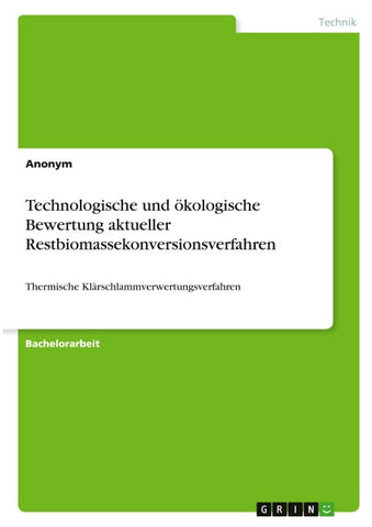 Technologische und ökologische  Bewertung aktueller Restbiomassekonversionsverfahren