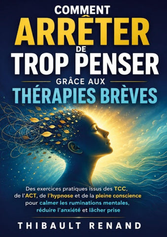 Comment arrêter de trop penser grâce aux thérapies brèves