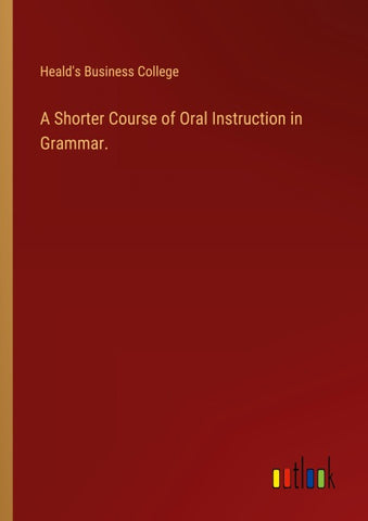 A Shorter Course of Oral Instruction in Grammar.
