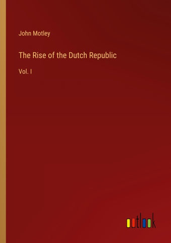 The Rise of the Dutch Republic