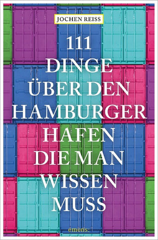 111 Dinge über den Hamburger Hafen, die man wissen muss