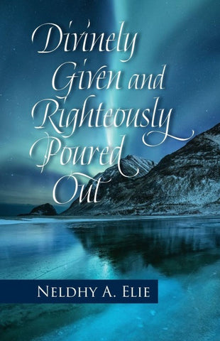 Divinely Given and Righteously Poured Out