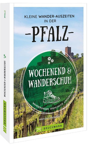 Wochenend und Wanderschuh – Kleine Wander-Auszeiten in der Pfalz