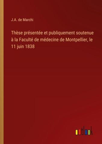 Thèse présentée et publiquement soutenue à la Faculté de médecine de Montpellier, le 11 juin 1838