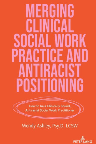 Merging Clinical Social Work Practice and Antiracist Positioning