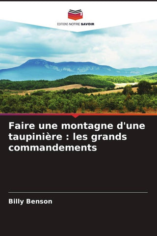 Faire une montagne d'une taupinière : les grands commandements