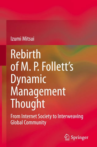 Rebirth of M. P. Follett’s Dynamic Management Thought