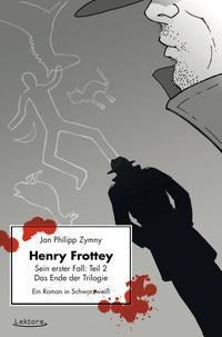 Henry Frottey – Sein erster Fall: Teil 2 – Das Ende der Trilogie