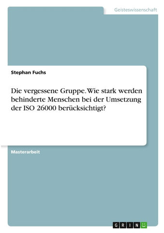Die vergessene Gruppe. Wie stark werden behinderte Menschen bei der Umsetzung der ISO 26000 berücksichtigt?