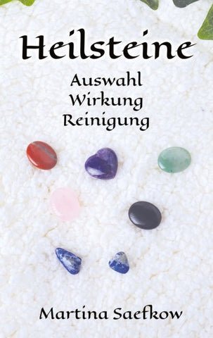 Heilsteine: Auswahl - Wirkung - Reinigung