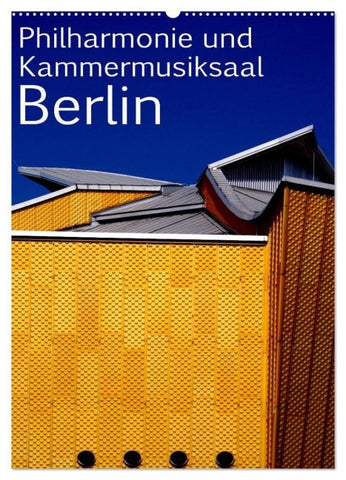 Philharmonie und Kammermusiksaal Berlin (Wandkalender 2027 DIN A2 hoch), CALVENDO Monatskalender