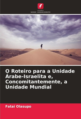 O Roteiro para a Unidade Árabe-Israelita e, Concomitantemente, a Unidade Mundial