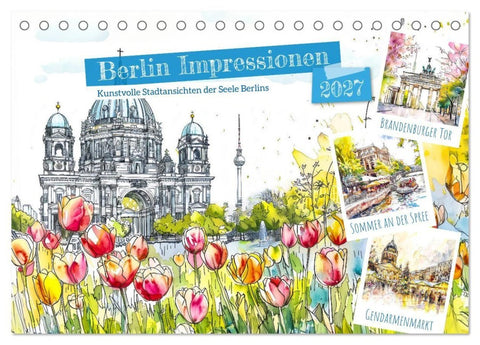 Berlin Impressionen - Kunstvolle Stadtansichten der Seele Berlins (Tischkalender 2027 DIN A5 quer), CALVENDO Monatskalender