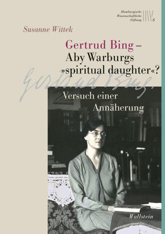 Gertrud Bing – Aby Warburgs »spiritual daughter«?