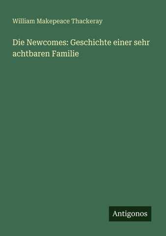 Die Newcomes: Geschichte einer sehr achtbaren Familie