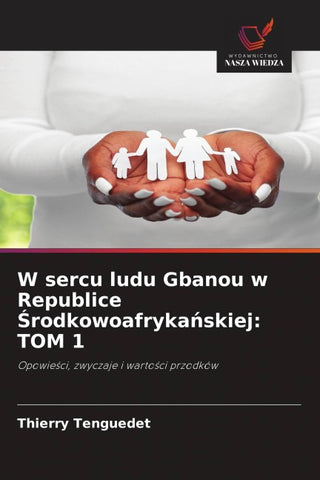 W sercu ludu Gbanou w Republice ¿rodkowoafryka¿skiej: TOM 1
