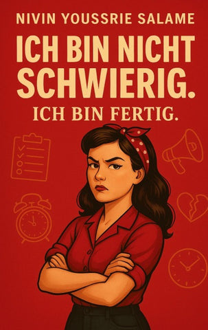 Ich bin nicht schwierig. Ich bin fertig.