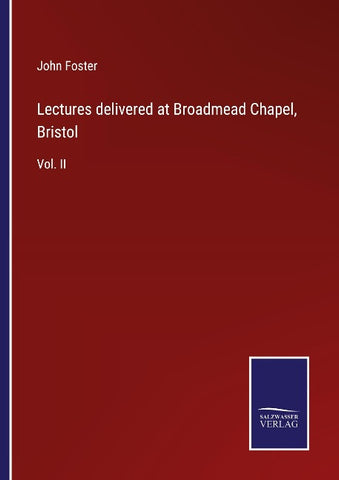 Lectures delivered at Broadmead Chapel, Bristol
