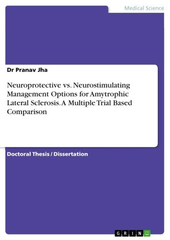 Neuroprotective vs. Neurostimulating Management Options for Amytrophic Lateral Sclerosis. A Multiple Trial Based Comparison