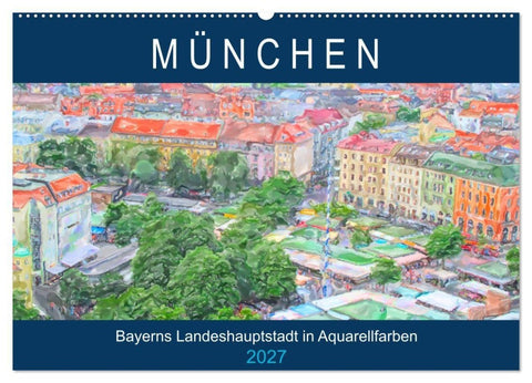 München - Bayerns Landeshauptstadt in Aquarellfarben (Wandkalender 2027 DIN A2 quer), CALVENDO Monatskalender