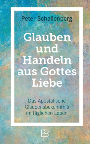 Glauben und Handeln aus Gottes Liebe
