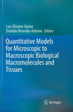 Quantitative Models for Microscopic to Macroscopic Biological Macromolecules and Tissues
