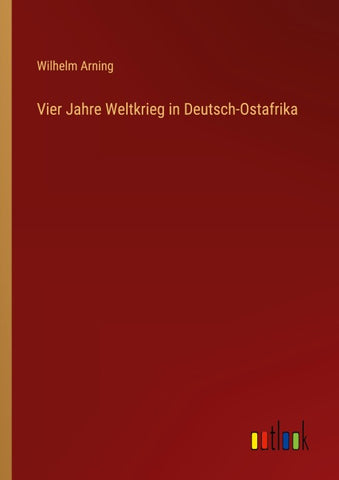 Vier Jahre Weltkrieg in Deutsch-Ostafrika