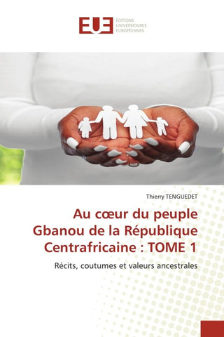 Au c¿ur du peuple Gbanou de la République Centrafricaine : TOME 1