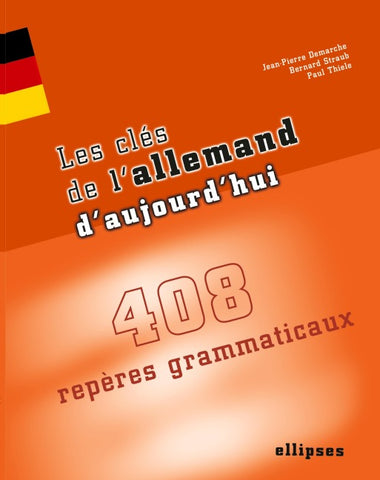 Les clés de l'allemand d'aujourd'hui - 408 repères grammaticaux