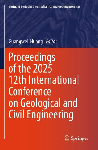 Proceedings of the 2025 12th International Conference on Geological and Civil Engineering