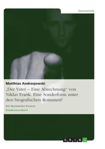 "Der Vater - Eine Abrechnung" von Niklas Frank. Eine Sonderform unter den biografischen Romanen?