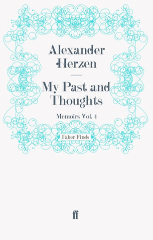 My Past and Thoughts: Memoirs Volume 4