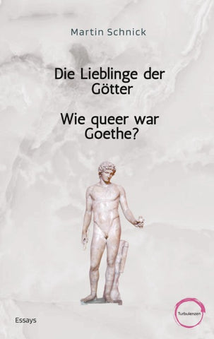 Die Lieblinge der Götter / Wie queer war Goethe?