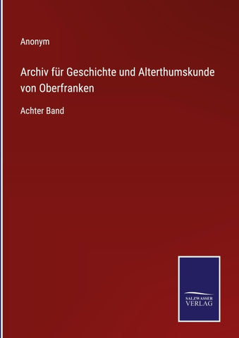 Archiv für Geschichte und Alterthumskunde von Oberfranken