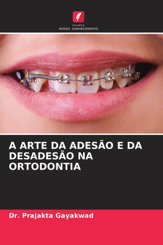 A ARTE DA ADESÃO E DA DESADESÃO NA ORTODONTIA