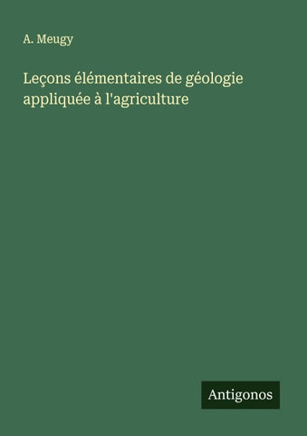 Leçons élémentaires de géologie appliquée à l'agriculture