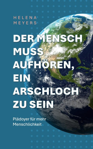 Der Mensch muss aufhören, ein Arschloch zu sein
