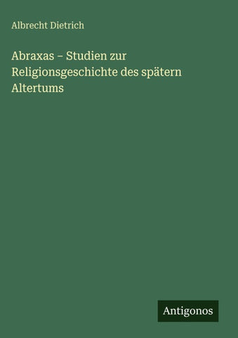 Abraxas - Studien zur Religionsgeschichte des spätern Altertums