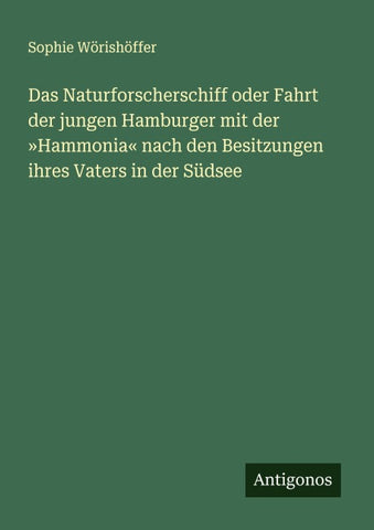 Das Naturforscherschiff oder Fahrt der jungen Hamburger mit der 'Hammonia' nach den Besitzungen ihres Vaters in der Südsee