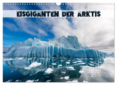 Eisgiganten der Arktis (Wandkalender 2026 DIN A3 quer), CALVENDO Monatskalender