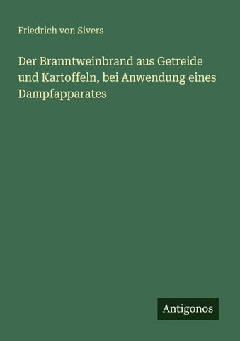 Der Branntweinbrand aus Getreide und Kartoffeln, bei Anwendung eines Dampfapparates