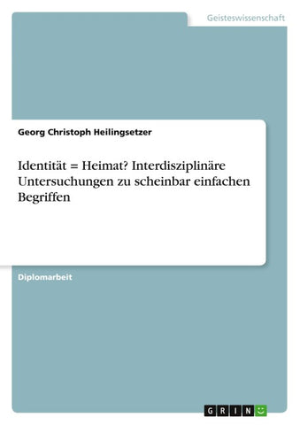 Identität = Heimat? Interdisziplinäre Untersuchungen zu scheinbar einfachen Begriffen